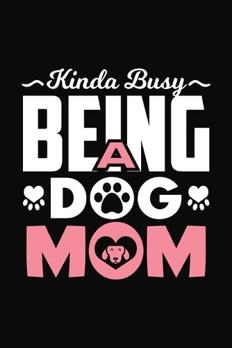 Kinda Busy Being A Dog Mom: Black Composition Journal Diary Notebook - For Pet Dog Owners Lovers Teens Girls Students Teachers Adults Moms- College Ruled Lined Pages - 6x9 120 