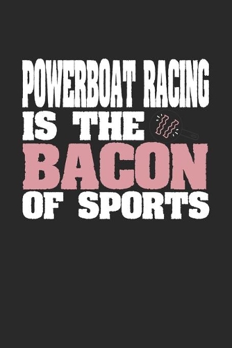 Powerboat Racing Is The Bacon of Sports