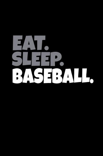 Eat. Sleep. Baseball.