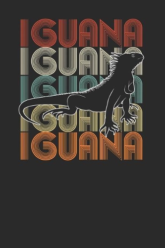 The Iguana: Iguanas Notebook, Blank Lined (6 x 9 - 120 pages) Animal Themed Notebook for Daily Journal, Diary, and Gift