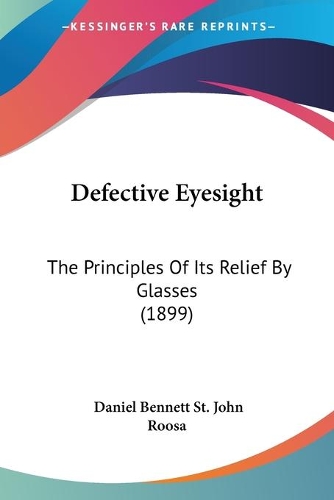 Defective Eyesight: The Principles Of Its Relief By Glasses (1899)(English)