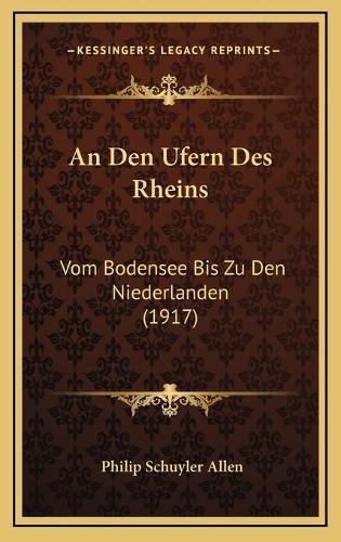 An Den Ufern Des Rheins: Vom Bodensee Bis Zu Den Niederlanden (1917)(German)