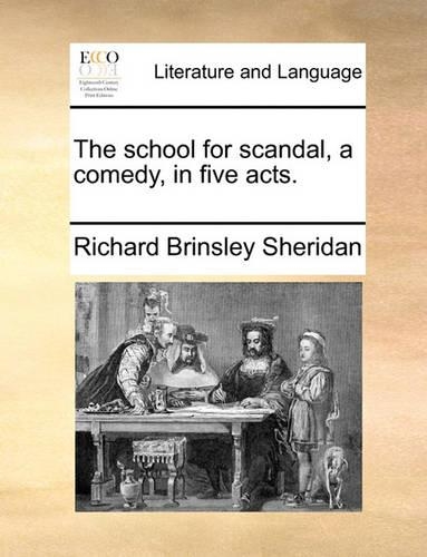 The School for Scandal, a Comedy, in Five Acts.: (English)