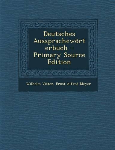 Deutsches Ausspracheworterbuch - Primary Source Edition
