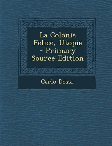 La Colonia Felice, Utopia - Primary Source Edition