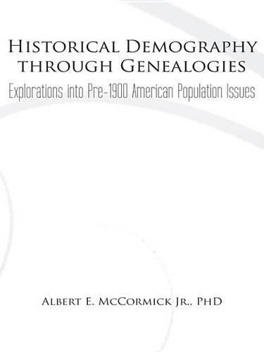 Historical Demography Through Genealogies: Explorations Into Pre-1900 American Population Issues