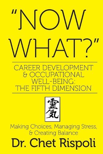 "Now What?" Career Development & Occupational Well-Being: The Fifth Dimension: Making Choices, Managing Stress, & Creating Balance(English)