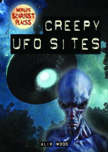 Creepy UFO Sites: (World's Scariest Places)