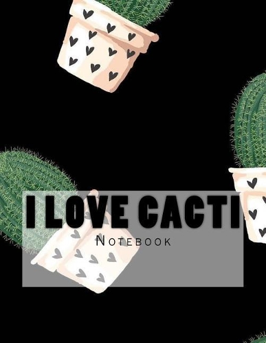 I Love Cacti Notebook