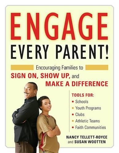 Engage Every Parent!: Encouraging Families to Sign On, Show Up, and Make a Difference