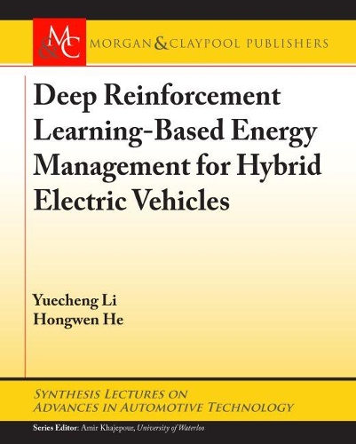 Deep Reinforcement Learning-based Energy Management for Hybrid Electric Vehicles: (Synthesis Lectures on Advances in Automotive Technology)