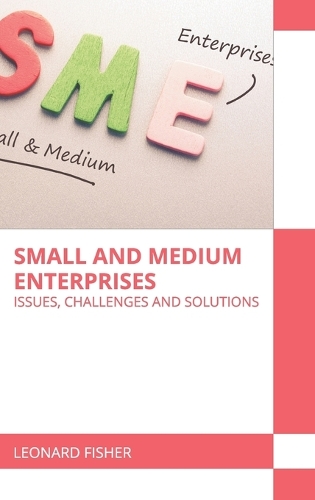 Small and Medium Enterprises: Issues, Challenges and Solutions