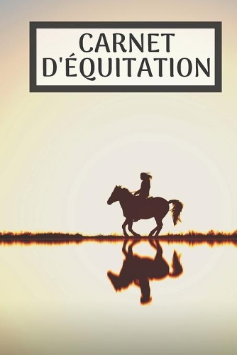 Carnet d'équitation: Carnet d'équitation pour prendre notes ses leçons, dessiner coller des photos - cahier de leçon 6 x 9 pouces x 120 pages - note tes leçons de cheval