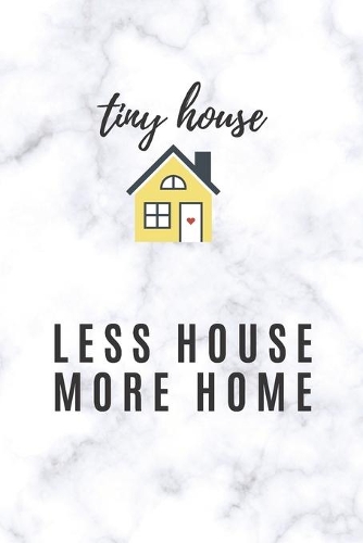 Tiny House Less House More Home