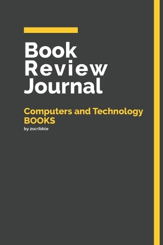 Book Review Journal Computers and Technology Books: 150 Page Book Review Templates for Computers and Technology Books with individually Numbered Pages. Notebook with Colour Softcover design. Book form(14 Yellow Book Review Journal)