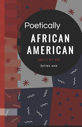 African American: Poetically ABC's of Me: Unlearn to learn our value.(1 Abc's of Me)