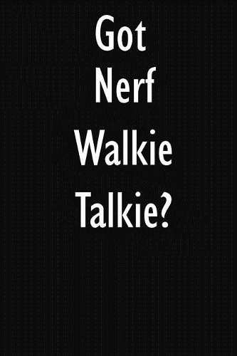 Got Nerf Walkie Talkie?