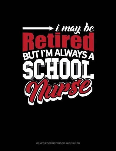 I May Be Retired But I'm Always a School Nurse