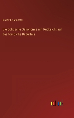 Die politische Oekonomie mit Rücksicht auf das forstliche Bedürfnis