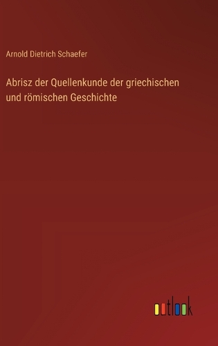 Abrisz der Quellenkunde der griechischen und römischen Geschichte