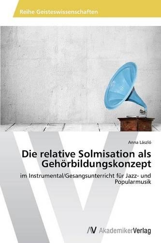 Die relative Solmisation als Gehörbildungskonzept: (German)