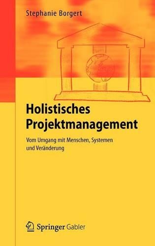 Holistisches Projektmanagement: Vom Umgang mit Menschen, Systemen und Veränderung(German)