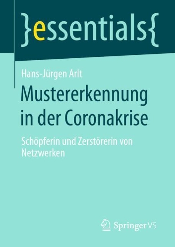 Mustererkennung in Der Coronakrise: Schöpferin Und Zerstörerin Von Netzwerken(Essentials)