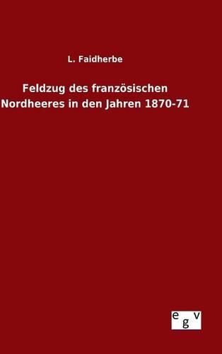 Feldzug des französischen Nordheeres in den Jahren 1870-71: (German)