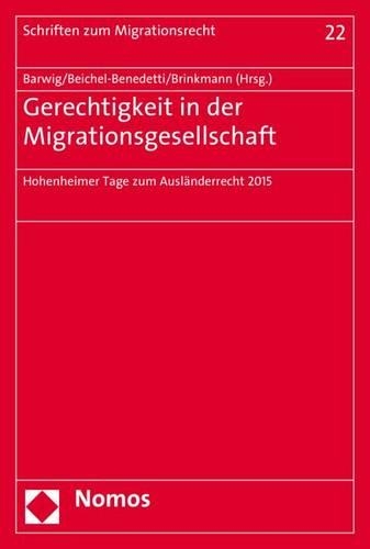 Gerechtigkeit in Der Migrationsgesellschaft: Hohenheimer Tage Zum Auslanderrecht 2015(22 Schriften Zum Migrationsrecht)