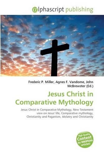 Jesus Christ in Comparative Mythology: (English)