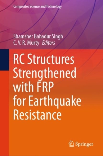 RC Structures Strengthened with FRP for Earthquake Resistance: (Composites Science and Technology)