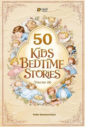 50 Kids Bedtime Stories, Volume 06: Fantastical Journeys to Fill Your Dreams(6 50 Kids Bedtime Stories, Volume 01-10)