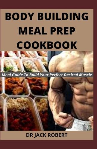 Body Building Meal Prep Cookbook