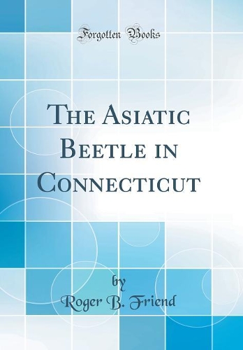 The Asiatic Beetle in Connecticut (Classic Reprint)