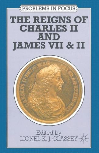 The Reigns of Charles II and James VII & II: (Problems in Focus)