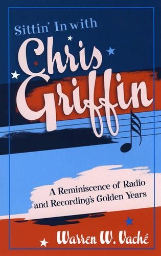 Sittin' in with Chris Griffin: A Reminiscence of Radio and Recording's Golden Years(Studies in Jazz)