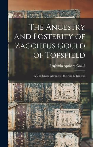The Ancestry and Posterity of Zaccheus Gould of Topsfield