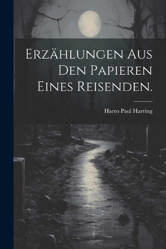 Erzählungen aus den Papieren eines Reisenden.