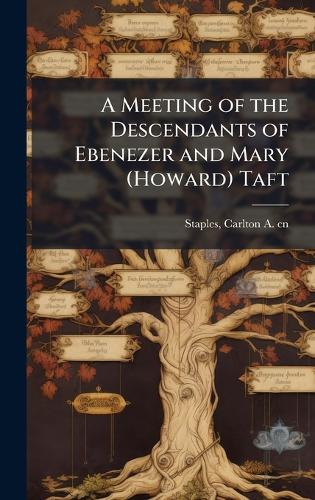 A Meeting of the Descendants of Ebenezer and Mary (Howard) Taft