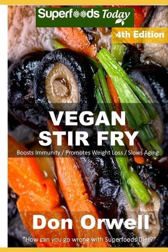 Vegan Stir Fry: Over 45 Quick & Easy Gluten Free Low Cholesterol Whole Foods Recipes full of Antioxidants & Phytochemicals(4 Vegan Stir Fry)