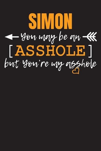 SIMON you may be an Asshole...: Blank Dotted Name Personalized Notebook Journal for Men. The slightly different gift for your spouse. Men Writing Accessories for husband and male f