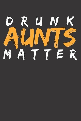 Drunk Aunts Matters Notebook Journal
