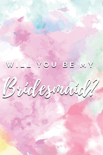 Will You Be My Bridesmaid? Notebook Journal