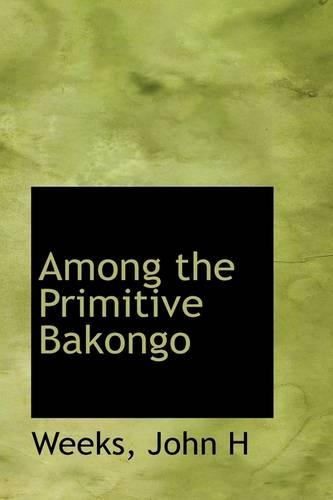 Among the Primitive Bakongo: (English)