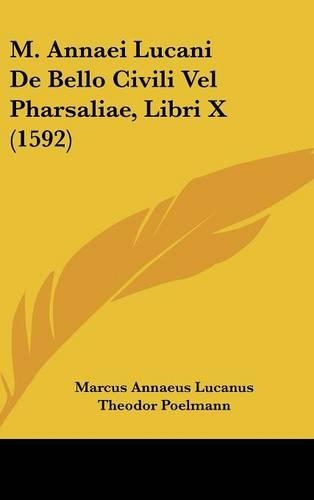 M. Annaei Lucani De Bello Civili Vel Pharsaliae, Libri X (1592)