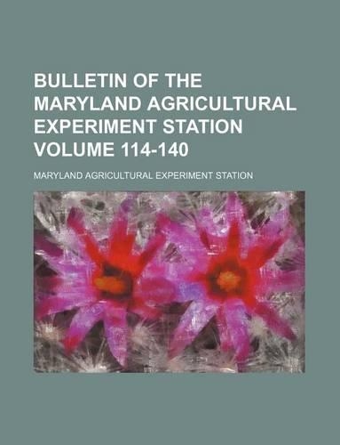 Bulletin of the Maryland Agricultural Experiment Station Volume 114-140
