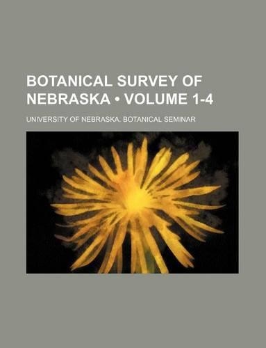 Botanical Survey of Nebraska (Volume 1-4): (English)