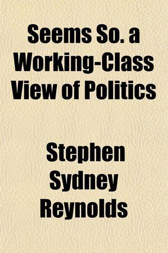 Seems So. a Working-Class View of Politics