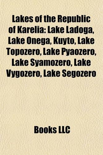 Lakes of the Republic of Karelia: Lake Ladoga, Lake Onega, Kuyto, Lake Topozero, Lake Pyaozero, Lake Syamozero, Lake Vygozero, Lake Segozero(English)