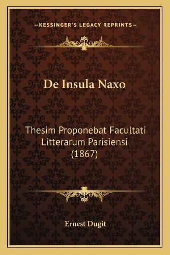 De Insula Naxo: Thesim Proponebat Facultati Litterarum Parisiensi (1867)(Latin)